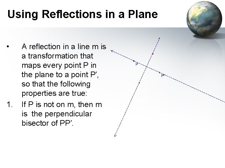 Using Reflections in a Plane • 1. A reflection in a line m is