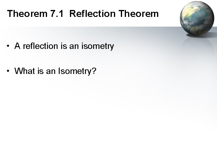 Theorem 7. 1 Reflection Theorem • A reflection is an isometry • What is