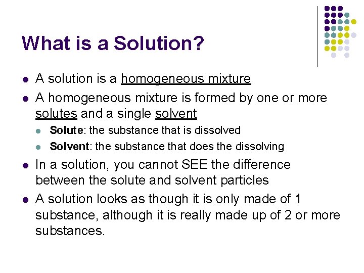 What is a Solution? l l A solution is a homogeneous mixture A homogeneous