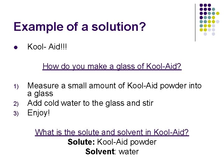 Example of a solution? l Kool- Aid!!! How do you make a glass of