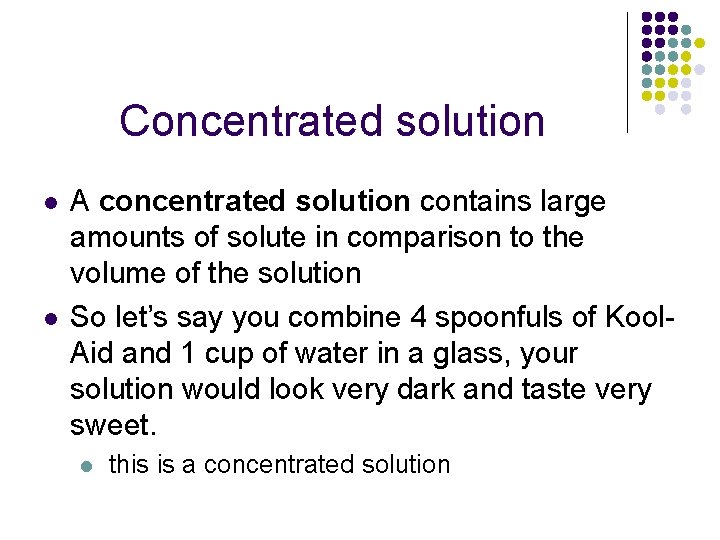 Concentrated solution l l A concentrated solution contains large amounts of solute in comparison