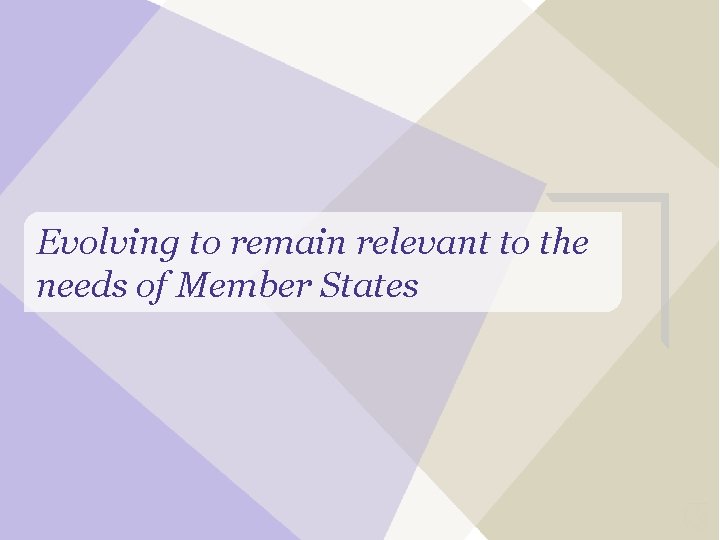 Evolving to remain relevant to the needs of Member States 
