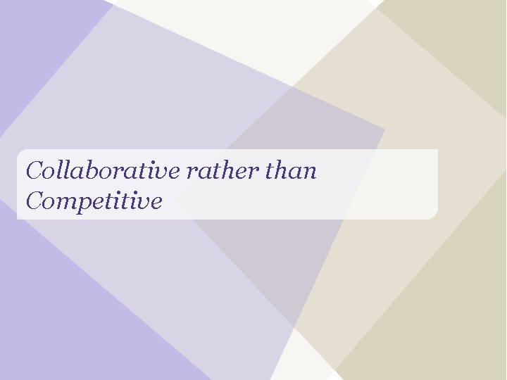 Collaborative rather than Competitive 