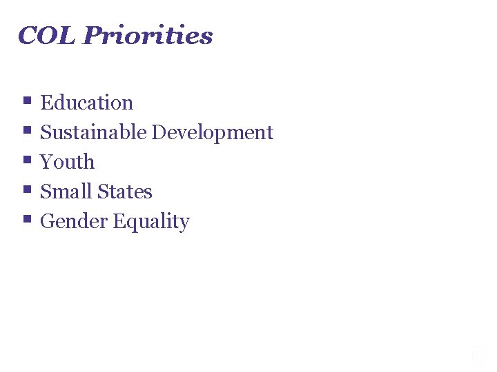 COL Priorities § Education § Sustainable Development § Youth § Small States § Gender