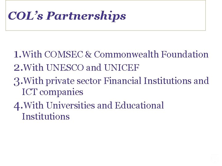 COL’s Partnerships 1. With COMSEC & Commonwealth Foundation 2. With UNESCO and UNICEF 3.