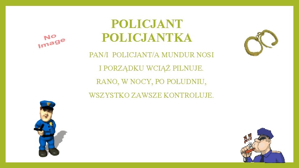 POLICJANTKA PAN/I POLICJANT/A MUNDUR NOSI I PORZĄDKU WCIĄŻ PILNUJE. RANO, W NOCY, PO POŁUDNIU,