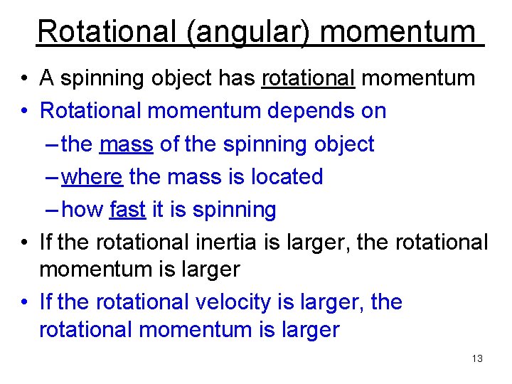 Rotational (angular) momentum • A spinning object has rotational momentum • Rotational momentum depends