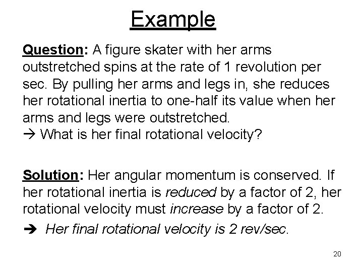 Example Question: A figure skater with her arms outstretched spins at the rate of