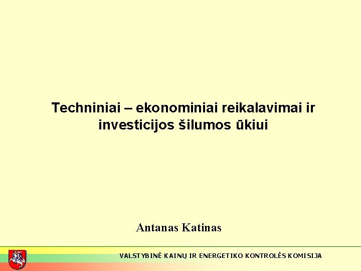 Techniniai – ekonominiai reikalavimai ir investicijos šilumos ūkiui Antanas Katinas VALSTYBINĖ KAINŲ IR ENERGETIKO
