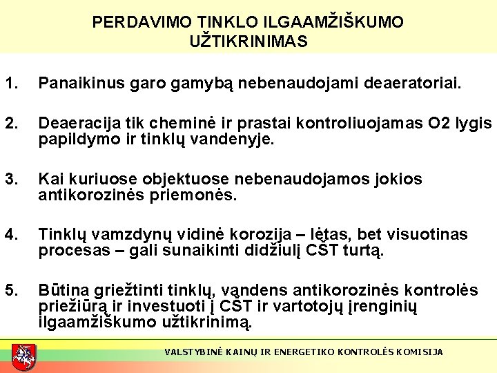 PERDAVIMO TINKLO ILGAAMŽIŠKUMO UŽTIKRINIMAS 1. Panaikinus garo gamybą nebenaudojami deaeratoriai. 2. Deaeracija tik cheminė