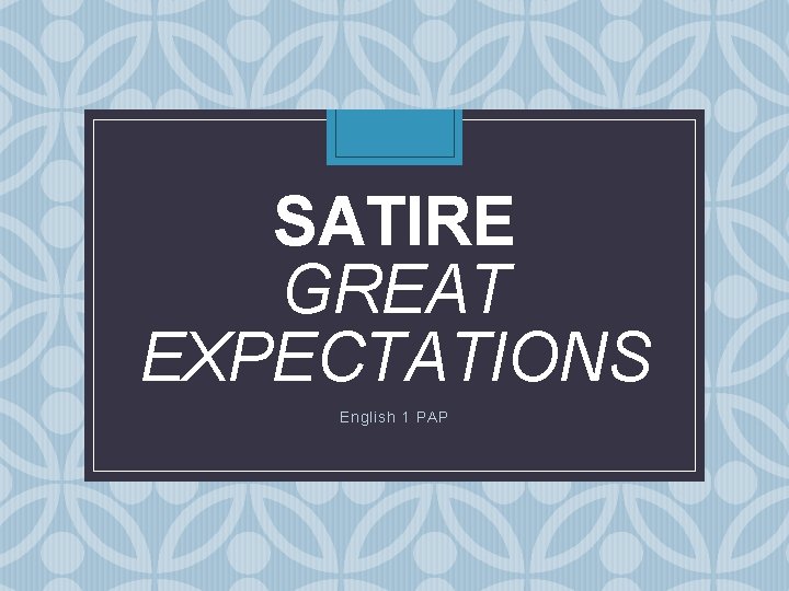 SATIRE GREAT EXPECTATIONS English 1 PAP 