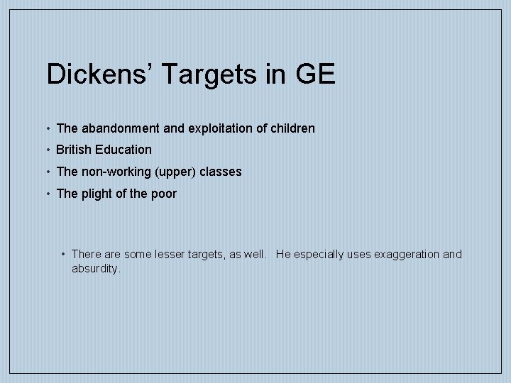 Dickens’ Targets in GE • The abandonment and exploitation of children • British Education