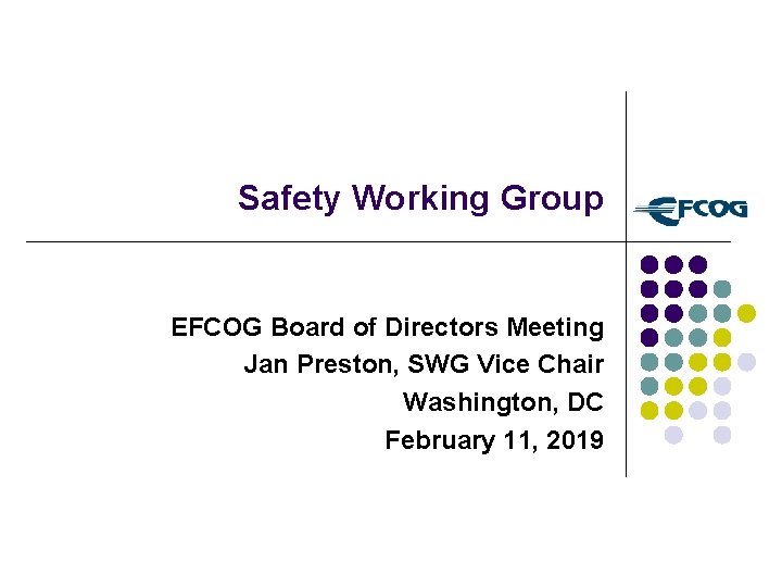 Safety Working Group EFCOG Board of Directors Meeting Jan Preston, SWG Vice Chair Washington,