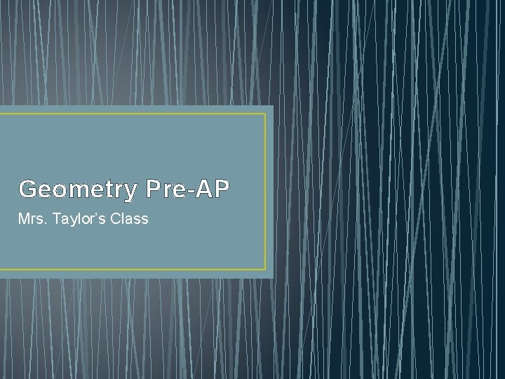 Geometry Pre-AP Mrs. Taylor’s Class 