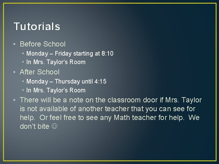 Tutorials • Before School • Monday – Friday starting at 8: 10 • In