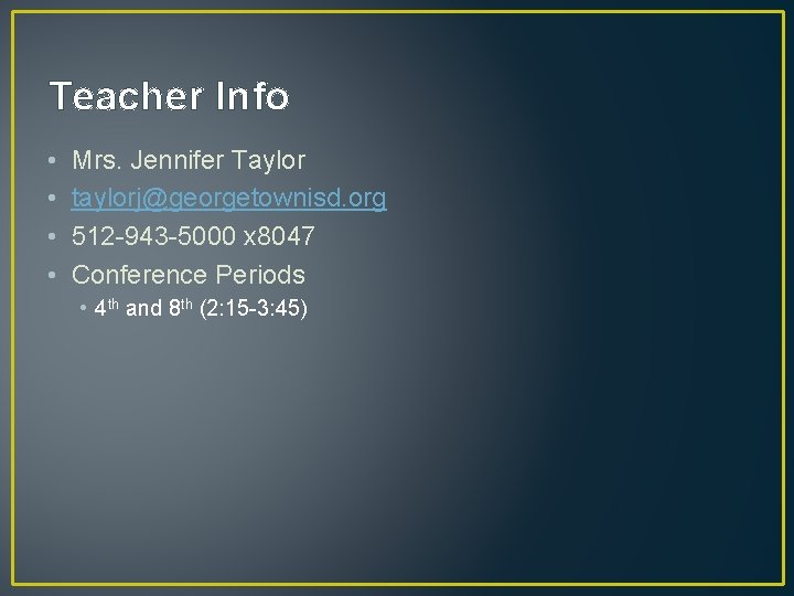 Teacher Info • • Mrs. Jennifer Taylor taylorj@georgetownisd. org 512 -943 -5000 x 8047