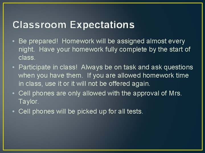 Classroom Expectations • Be prepared! Homework will be assigned almost every night. Have your