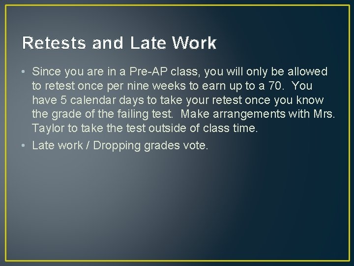 Retests and Late Work • Since you are in a Pre-AP class, you will