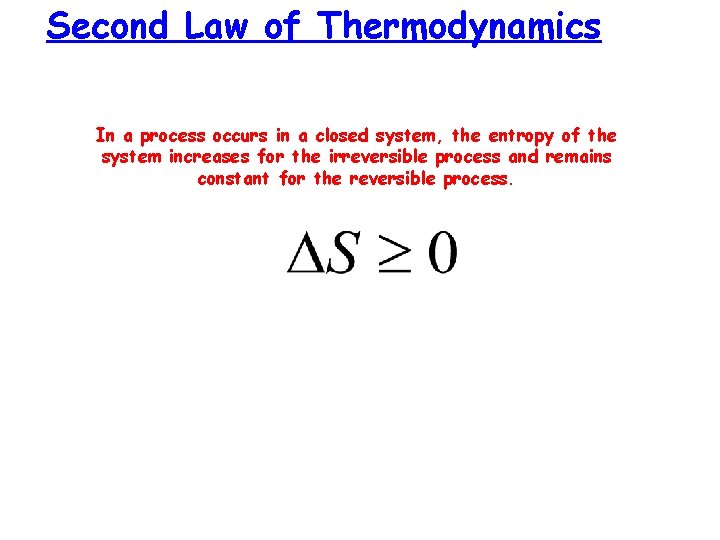 Second Law of Thermodynamics In a process occurs in a closed system, the entropy