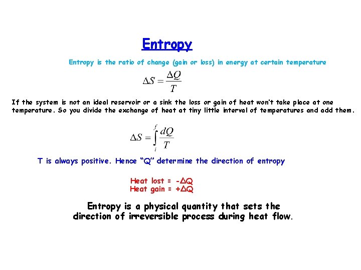 Entropy is the ratio of change (gain or loss) in energy at certain temperature