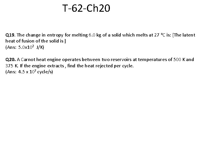 T-62 -Ch 20 Q 19. The change in entropy for melting 6. 0 kg
