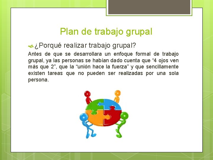 Plan de trabajo grupal ¿Porqué realizar trabajo grupal? Antes de que se desarrollara un