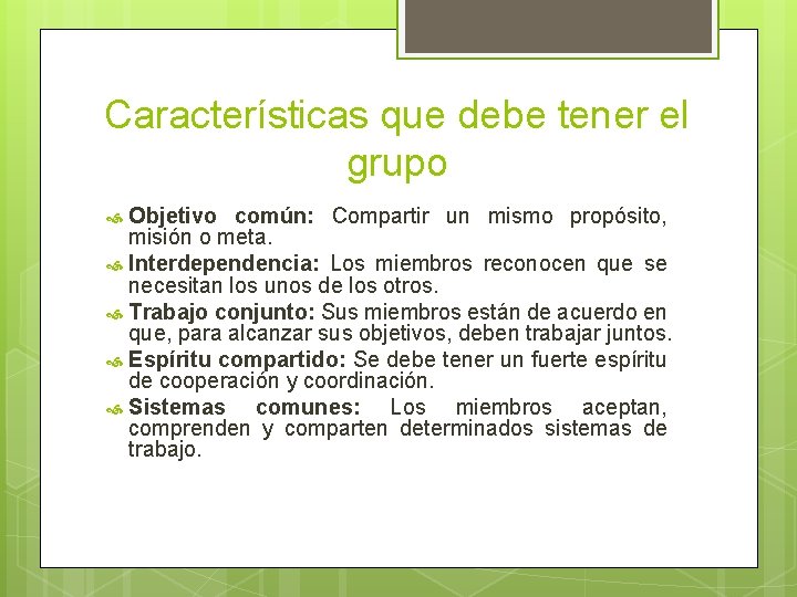 Características que debe tener el grupo Objetivo común: Compartir un mismo propósito, misión o