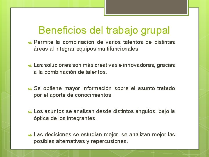 Beneficios del trabajo grupal Permite la combinación de varios talentos de distintas áreas al