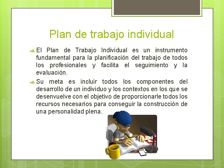 Plan de trabajo individual El Plan de Trabajo Individual es un instrumento fundamental para