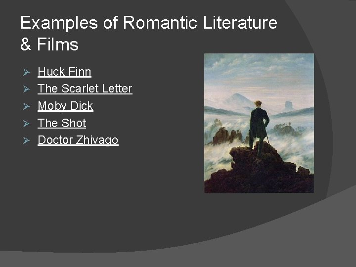 Examples of Romantic Literature & Films Ø Ø Ø Huck Finn The Scarlet Letter