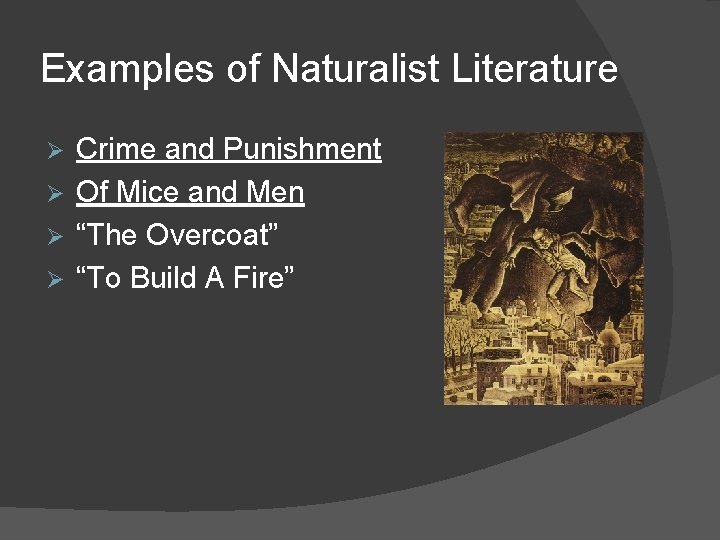 Examples of Naturalist Literature Crime and Punishment Ø Of Mice and Men Ø “The