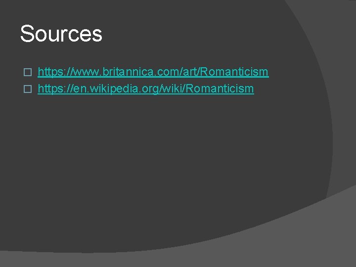 Sources https: //www. britannica. com/art/Romanticism � https: //en. wikipedia. org/wiki/Romanticism � 