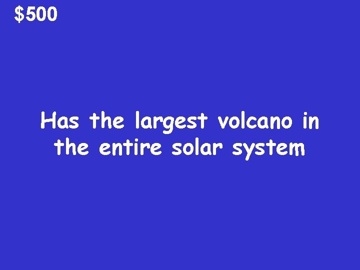 $500 Has the largest volcano in the entire solar system 