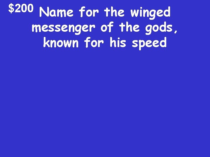 $200 Name for the winged messenger of the gods, known for his speed 