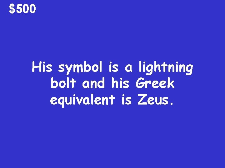 $500 His symbol is a lightning bolt and his Greek equivalent is Zeus. 