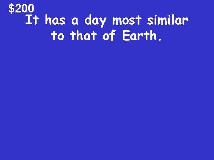 $200 It has a day most similar to that of Earth. 