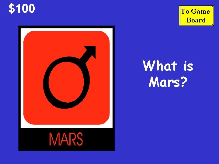 $100 To Game Board What is Mars? 