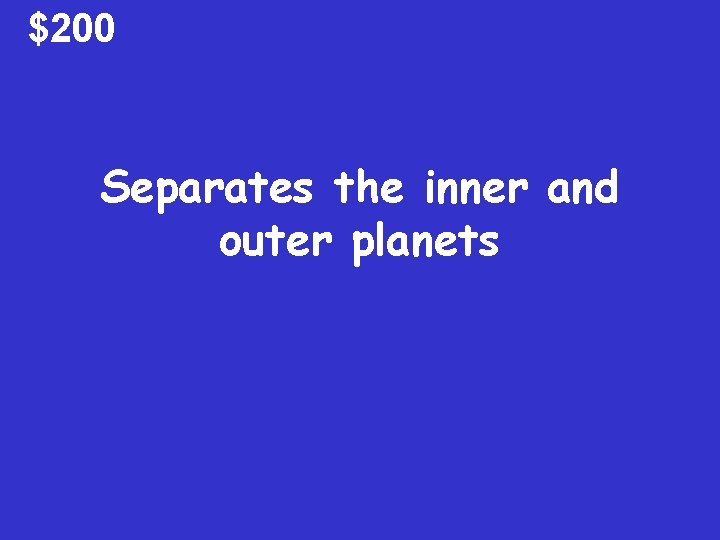 $200 Separates the inner and outer planets 