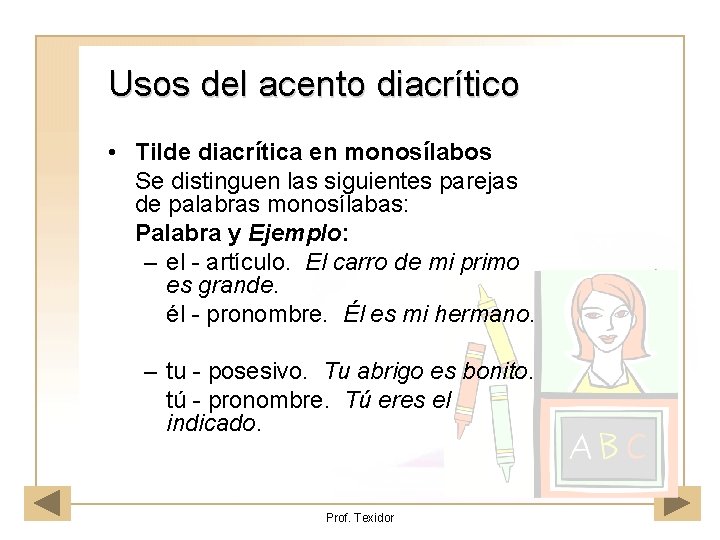 Usos del acento diacrítico • Tilde diacrítica en monosílabos Se distinguen las siguientes parejas