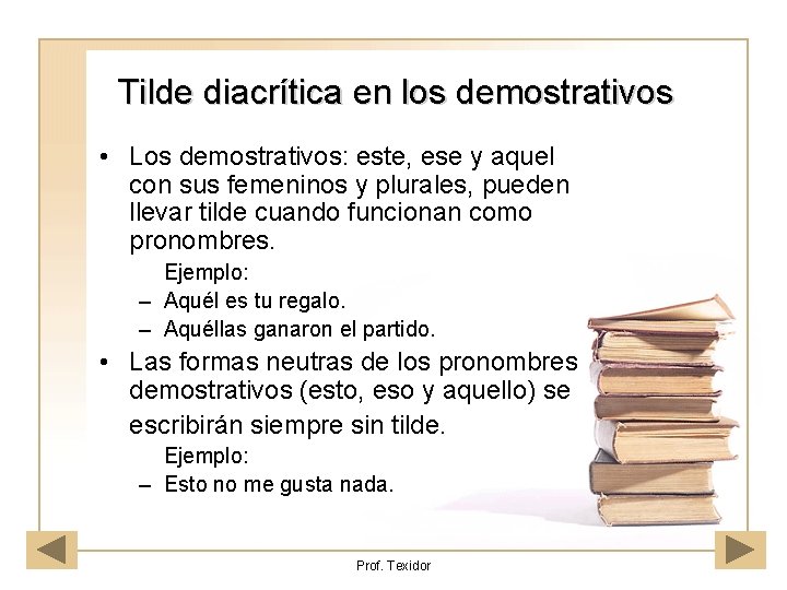 Tilde diacrítica en los demostrativos • Los demostrativos: este, ese y aquel con sus