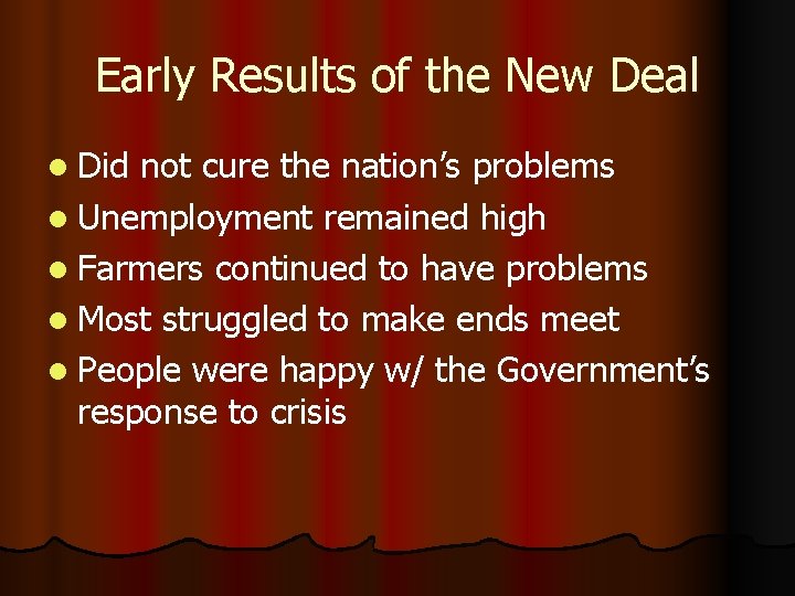 Early Results of the New Deal l Did not cure the nation’s problems l