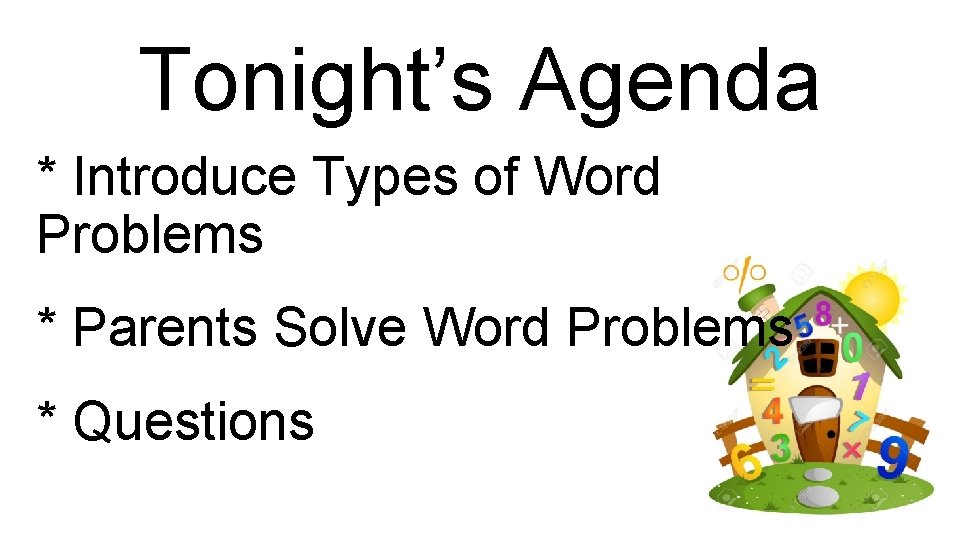 Tonight’s Agenda * Introduce Types of Word Problems * Parents Solve Word Problems *