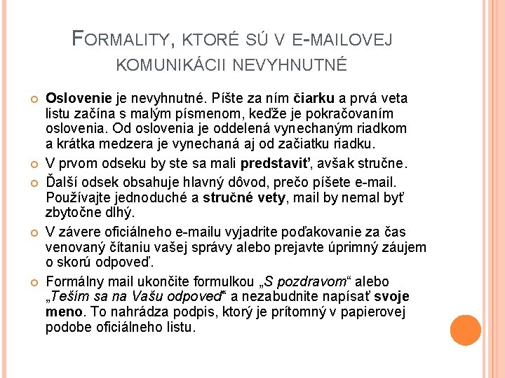 FORMALITY, KTORÉ SÚ V E-MAILOVEJ KOMUNIKÁCII NEVYHNUTNÉ Oslovenie je nevyhnutné. Píšte za ním čiarku