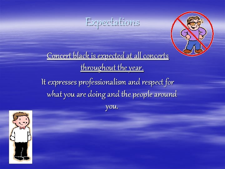 Expectations Concert black is expected at all concerts throughout the year. It expresses professionalism
