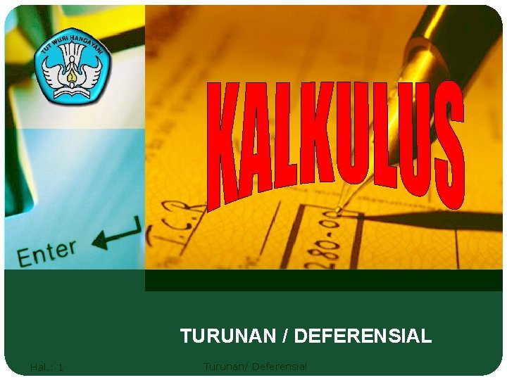 TURUNAN / DEFERENSIAL Hal. : 1 Turunan/ Deferensial 