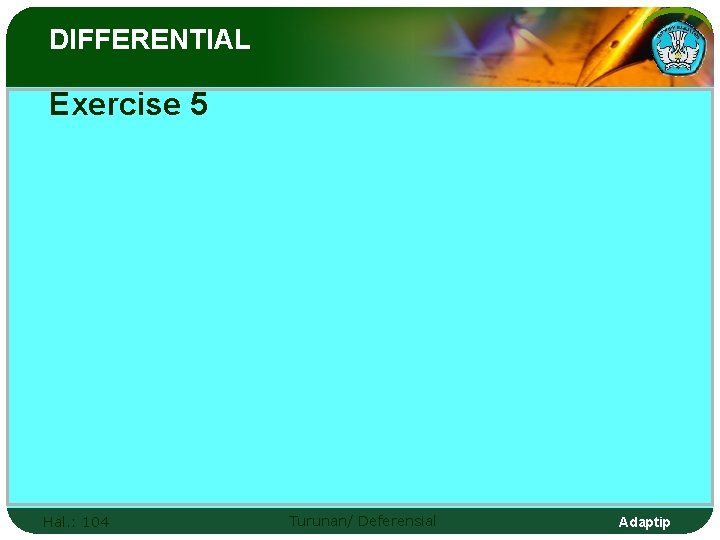 DIFFERENTIAL Exercise 5 Hal. : 104 Turunan/ Deferensial Adaptip 