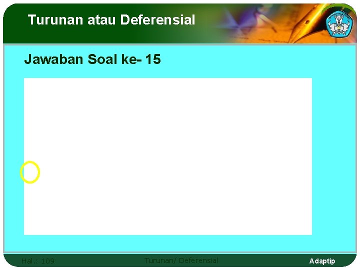 Turunan atau Deferensial Jawaban Soal ke- 15 Hal. : 109 Turunan/ Deferensial Adaptip 