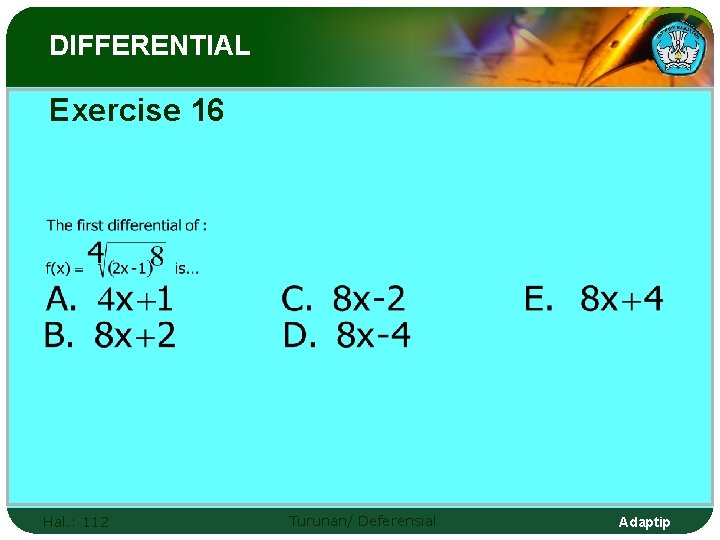 DIFFERENTIAL Exercise 16 Hal. : 112 Turunan/ Deferensial Adaptip 