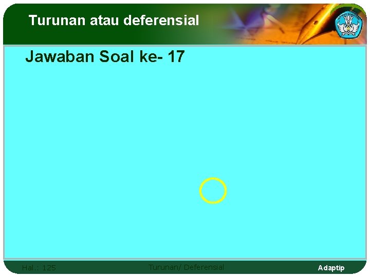 Turunan atau deferensial Jawaban Soal ke- 17 Hal. : 125 Turunan/ Deferensial Adaptip 