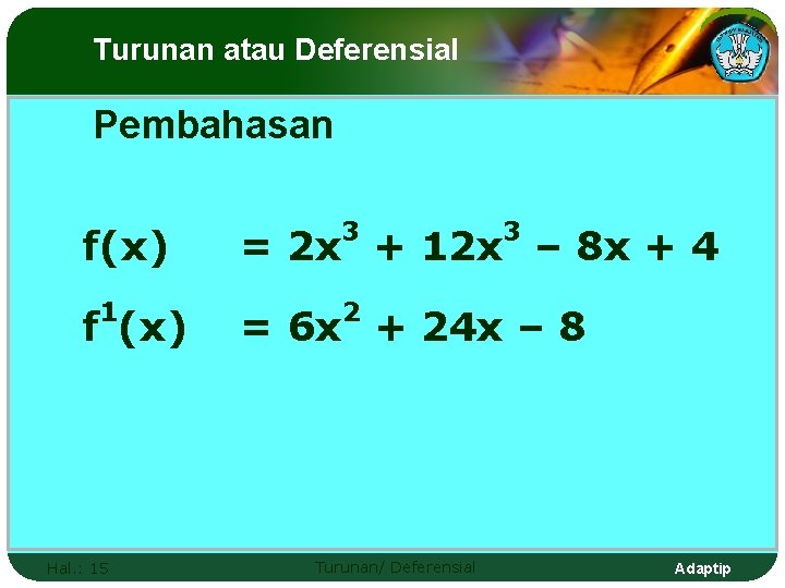 Turunan atau Deferensial Pembahasan f(x) 1 f (x) Hal. : 15 3 3 =